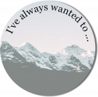 I've always wanted to